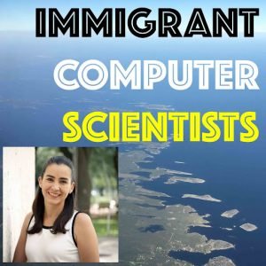 Immigrant computer scientists Ep 34